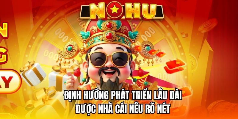 Định hướng phát triển lâu dài được nhà cái nêu rõ nét 