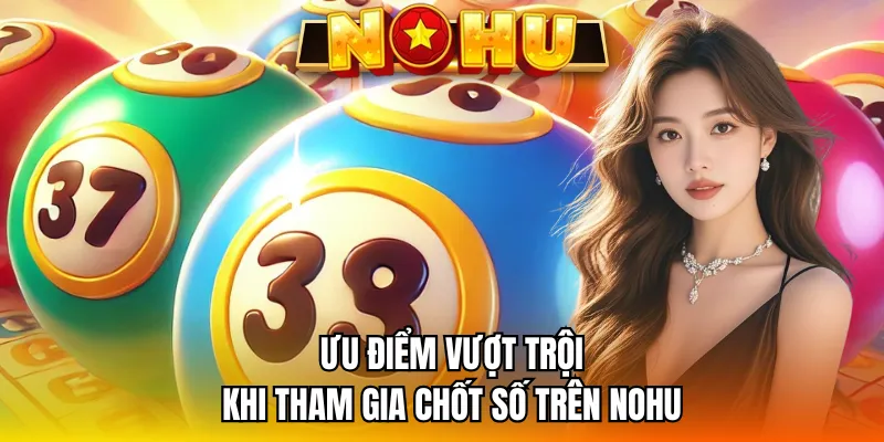 Ưu điểm vượt trội khi xuống tiền chốt số trên sảnh